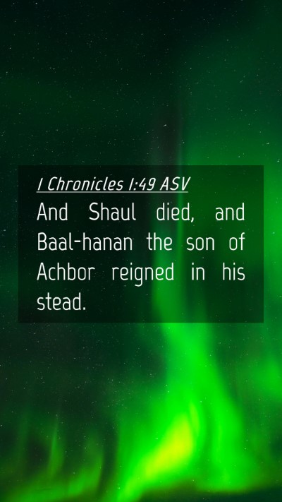 Picture 04 - 1 Chronicles 1:49 ASV Mobile Phone Wallpaper - And Shaul died, and Baal-hanan the son of Achbor - Mobile Bible Verse Wallpaper
