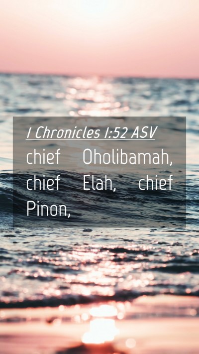 Picture 04 - 1 Chronicles 1:52 ASV Mobile Phone Wallpaper - chief Oholibamah, chief Elah, chief - Mobile Bible Verse Wallpaper