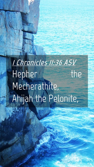 Picture 04 - 1 Chronicles 11:36 ASV Mobile Phone Wallpaper - Hepher the Mecherathite, Ahijah the - Mobile Bible Verse Wallpaper