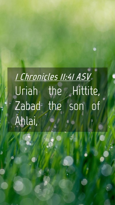 Picture 04 - 1 Chronicles 11:41 ASV Mobile Phone Wallpaper - Uriah the Hittite, Zabad the son of - Mobile Bible Verse Wallpaper