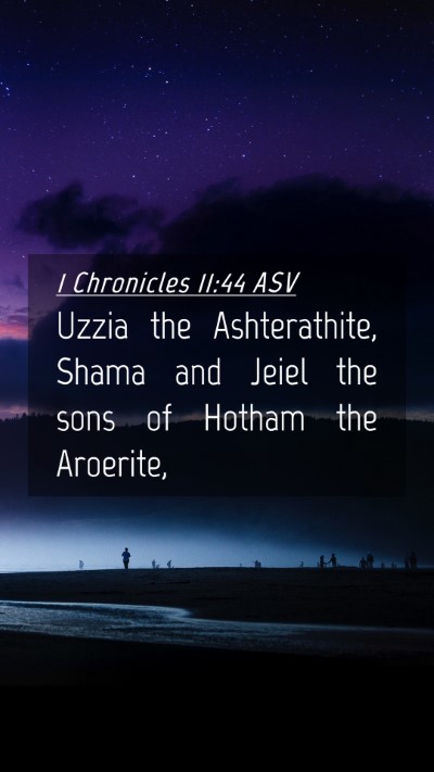 Picture 04 - 1 Chronicles 11:44 ASV Mobile Phone Wallpaper - Uzzia the Ashterathite, Shama and Jeiel the sons - Mobile Bible Verse Wallpaper