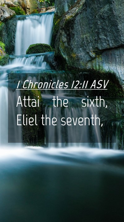 Picture 04 - 1 Chronicles 12:11 ASV Mobile Phone Wallpaper - Attai the sixth, Eliel the - Mobile Bible Verse Wallpaper