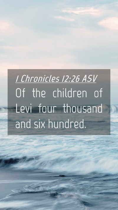 Picture 04 - 1 Chronicles 12:26 ASV Mobile Phone Wallpaper - Of the children of Levi four thousand and six - Mobile Bible Verse Wallpaper