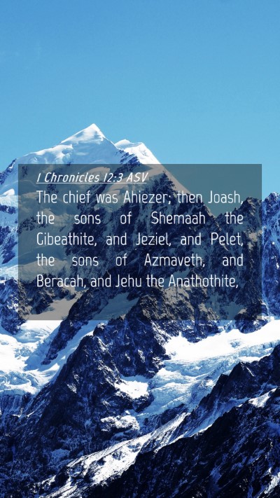 Picture 04 - 1 Chronicles 12:3 ASV Mobile Phone Wallpaper - The chief was Ahiezer; then Joash, the sons of - Mobile Bible Verse Wallpaper
