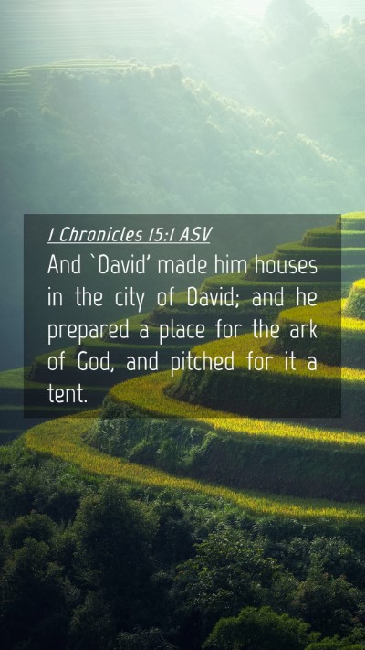 Picture 04 - 1 Chronicles 15:1 ASV Mobile Phone Wallpaper - And `David' made him houses in the city of David; - Mobile Bible Verse Wallpaper