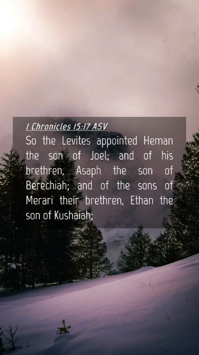 Picture 04 - 1 Chronicles 15:17 ASV Mobile Phone Wallpaper - So the Levites appointed Heman the son of Joel; - Mobile Bible Verse Wallpaper