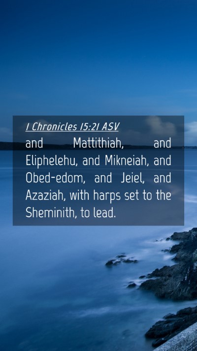 Picture 04 - 1 Chronicles 15:21 ASV Mobile Phone Wallpaper - and Mattithiah, and Eliphelehu, and Mikneiah, and - Mobile Bible Verse Wallpaper