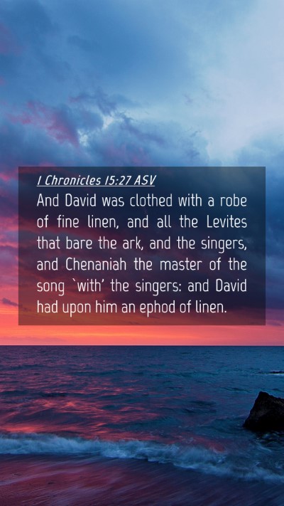 Picture 04 - 1 Chronicles 15:27 ASV Mobile Phone Wallpaper - And David was clothed with a robe of fine linen, - Mobile Bible Verse Wallpaper
