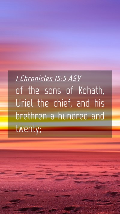 Picture 04 - 1 Chronicles 15:5 ASV Mobile Phone Wallpaper - of the sons of Kohath, Uriel the chief, and his - Mobile Bible Verse Wallpaper