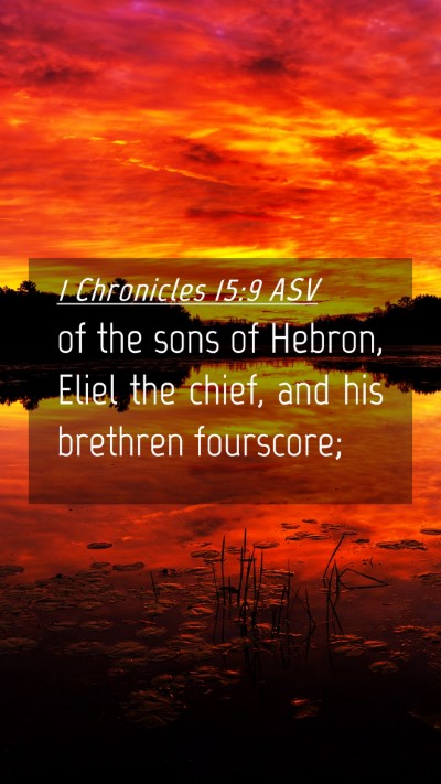 Picture 04 - 1 Chronicles 15:9 ASV Mobile Phone Wallpaper - of the sons of Hebron, Eliel the chief, and his - Mobile Bible Verse Wallpaper