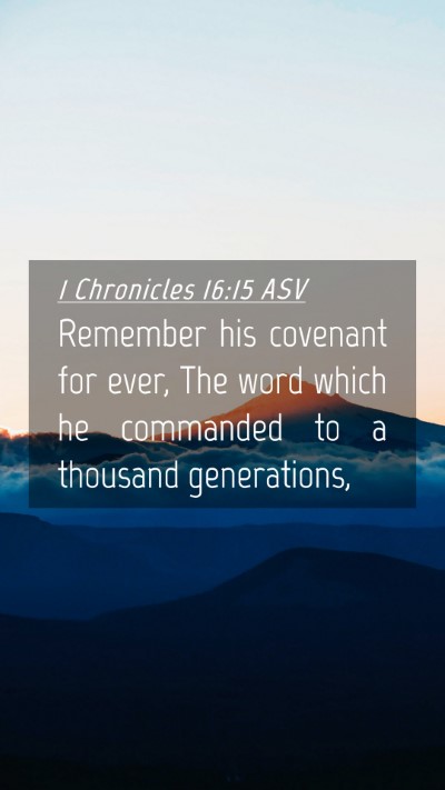 Picture 04 - 1 Chronicles 16:15 ASV Mobile Phone Wallpaper - Remember his covenant for ever, The word which he - Mobile Bible Verse Wallpaper