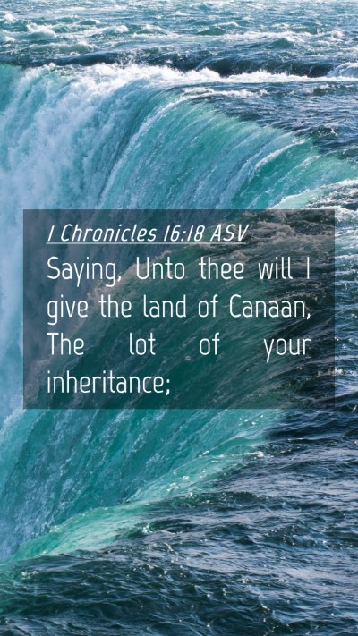 Picture 04 - 1 Chronicles 16:18 ASV Mobile Phone Wallpaper - Saying, Unto thee will I give the land of Canaan, - Mobile Bible Verse Wallpaper
