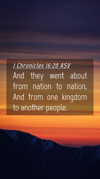 Picture 04 - 1 Chronicles 16:20 ASV Mobile Phone Wallpaper - And they went about from nation to nation, And - Mobile Bible Verse Wallpaper