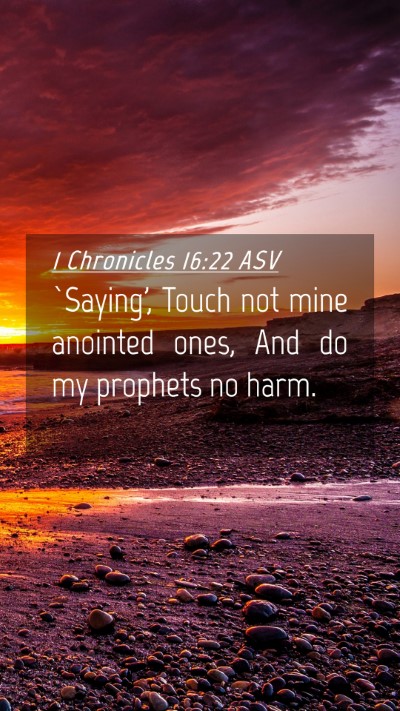 Picture 04 - 1 Chronicles 16:22 ASV Mobile Phone Wallpaper - `Saying', Touch not mine anointed ones, And do my - Mobile Bible Verse Wallpaper