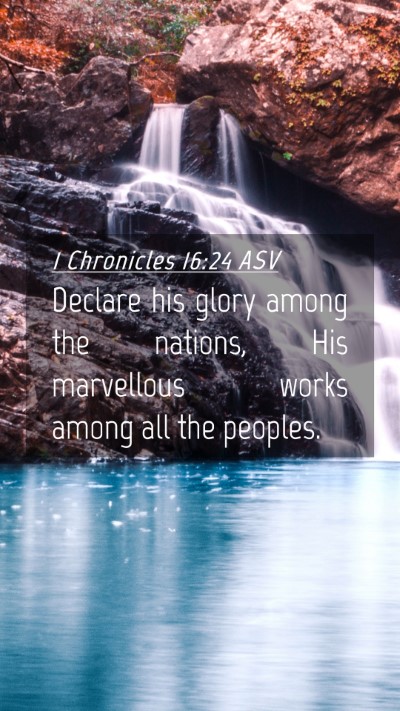 Picture 04 - 1 Chronicles 16:24 ASV Mobile Phone Wallpaper - Declare his glory among the nations, His - Mobile Bible Verse Wallpaper