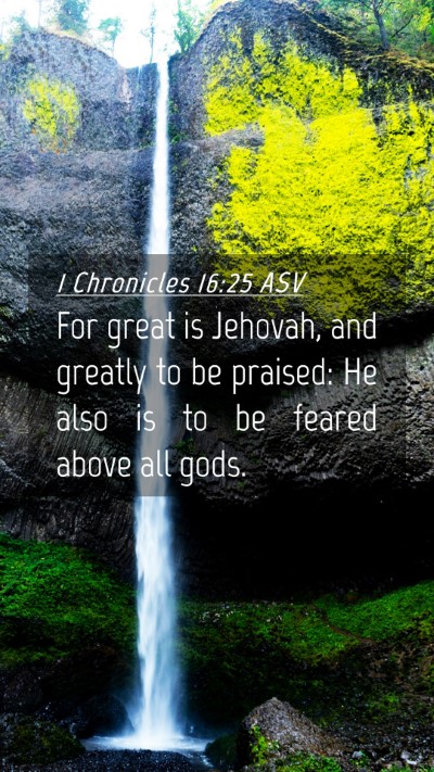 Picture 04 - 1 Chronicles 16:25 ASV Mobile Phone Wallpaper - For great is Jehovah, and greatly to be praised: - Mobile Bible Verse Wallpaper
