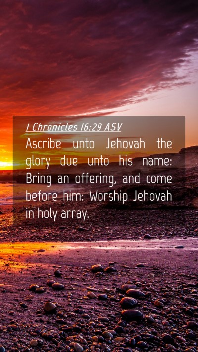 Picture 04 - 1 Chronicles 16:29 ASV Mobile Phone Wallpaper - Ascribe unto Jehovah the glory due unto his name: - Mobile Bible Verse Wallpaper