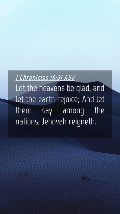 Picture 04 - 1 Chronicles 16:31 ASV Mobile Phone Wallpaper - Let the heavens be glad, and let the earth - Mobile Bible Verse Wallpaper