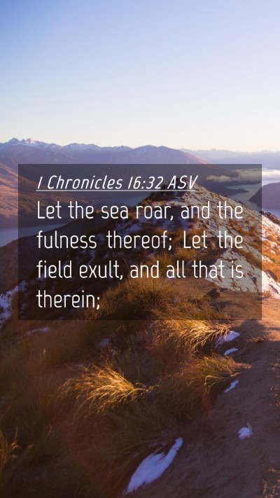 Picture 04 - 1 Chronicles 16:32 ASV Mobile Phone Wallpaper - Let the sea roar, and the fulness thereof; Let - Mobile Bible Verse Wallpaper
