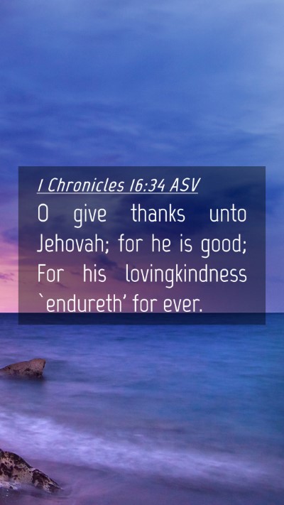 Picture 04 - 1 Chronicles 16:34 ASV Mobile Phone Wallpaper - O give thanks unto Jehovah; for he is good; For - Mobile Bible Verse Wallpaper