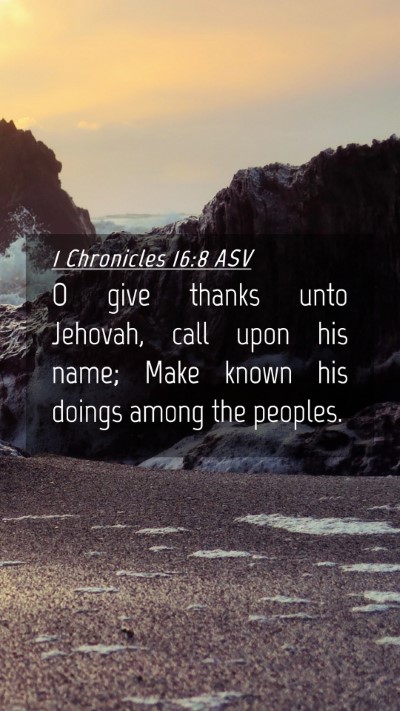 Picture 04 - 1 Chronicles 16:8 ASV Mobile Phone Wallpaper - O give thanks unto Jehovah, call upon his name; - Mobile Bible Verse Wallpaper