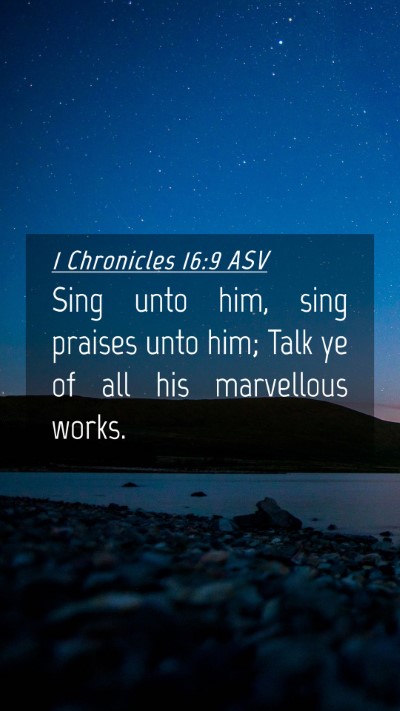 Picture 04 - 1 Chronicles 16:9 ASV Mobile Phone Wallpaper - Sing unto him, sing praises unto him; Talk ye of - Mobile Bible Verse Wallpaper