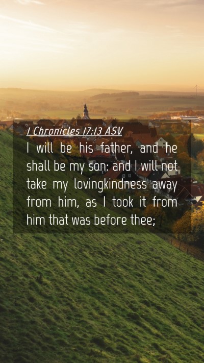 Picture 04 - 1 Chronicles 17:13 ASV Mobile Phone Wallpaper - I will be his father, and he shall be my son: and - Mobile Bible Verse Wallpaper