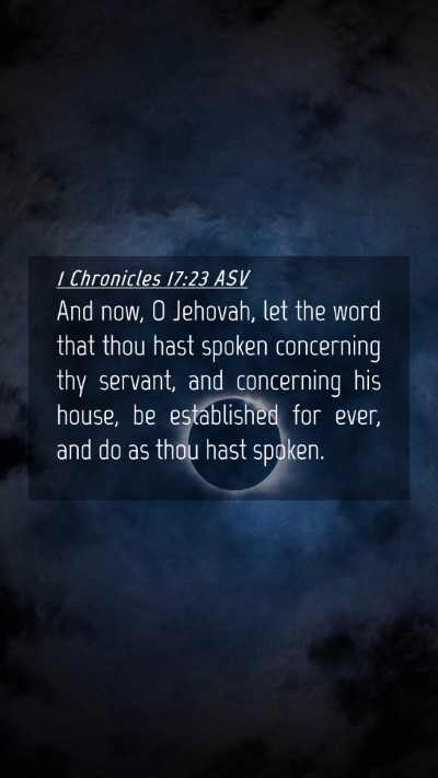 Picture 04 - 1 Chronicles 17:23 ASV Mobile Phone Wallpaper - And now, O Jehovah, let the word that thou hast - Mobile Bible Verse Wallpaper