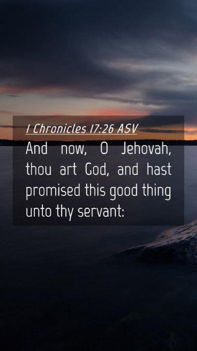 Picture 04 - 1 Chronicles 17:26 ASV Mobile Phone Wallpaper - And now, O Jehovah, thou art God, and hast - Mobile Bible Verse Wallpaper