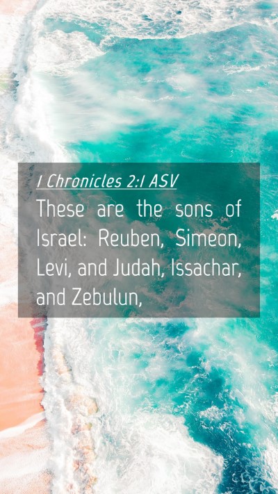 Picture 04 - 1 Chronicles 2:1 ASV Mobile Phone Wallpaper - These are the sons of Israel: Reuben, Simeon, - Mobile Bible Verse Wallpaper
