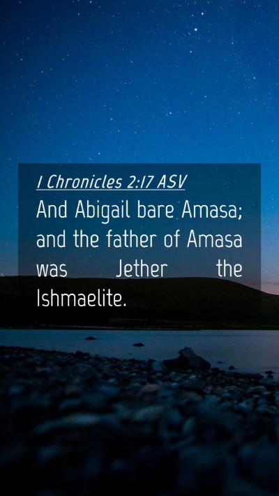 Picture 04 - 1 Chronicles 2:17 ASV Mobile Phone Wallpaper - And Abigail bare Amasa; and the father of Amasa - Mobile Bible Verse Wallpaper