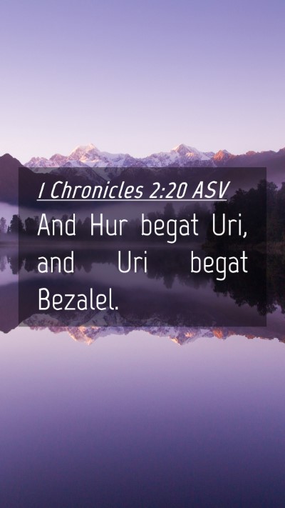 Picture 04 - 1 Chronicles 2:20 ASV Mobile Phone Wallpaper - And Hur begat Uri, and Uri begat - Mobile Bible Verse Wallpaper