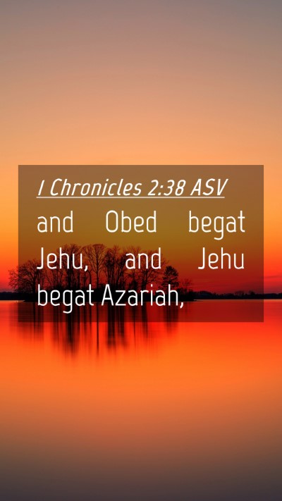 Picture 04 - 1 Chronicles 2:38 ASV Mobile Phone Wallpaper - and Obed begat Jehu, and Jehu begat - Mobile Bible Verse Wallpaper