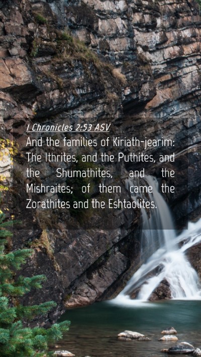 Picture 04 - 1 Chronicles 2:53 ASV Mobile Phone Wallpaper - And the families of Kiriath-jearim: The Ithrites, - Mobile Bible Verse Wallpaper
