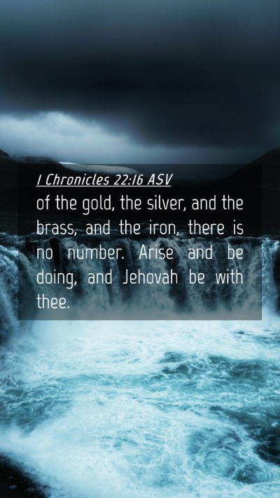 Picture 04 - 1 Chronicles 22:16 ASV Mobile Phone Wallpaper - of the gold, the silver, and the brass, and the - Mobile Bible Verse Wallpaper