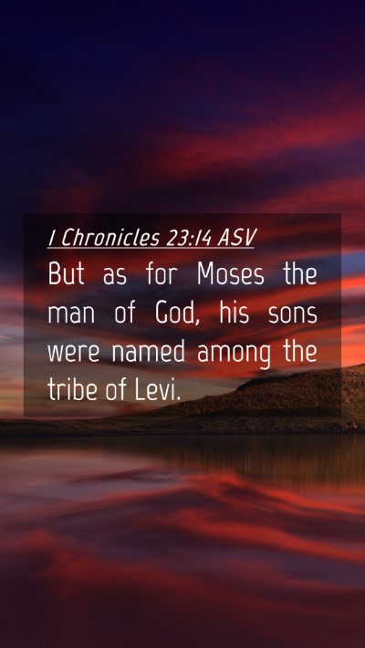 Picture 04 - 1 Chronicles 23:14 ASV Mobile Phone Wallpaper - But as for Moses the man of God, his sons were - Mobile Bible Verse Wallpaper