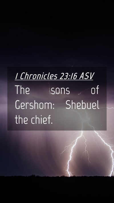 Picture 04 - 1 Chronicles 23:16 ASV Mobile Phone Wallpaper - The sons of Gershom: Shebuel the - Mobile Bible Verse Wallpaper