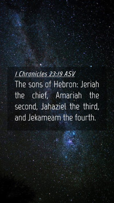 Picture 04 - 1 Chronicles 23:19 ASV Mobile Phone Wallpaper - The sons of Hebron: Jeriah the chief, Amariah the - Mobile Bible Verse Wallpaper