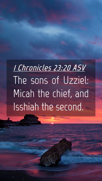 Picture 04 - 1 Chronicles 23:20 ASV Mobile Phone Wallpaper - The sons of Uzziel: Micah the chief, and Isshiah - Mobile Bible Verse Wallpaper