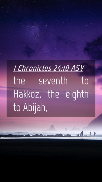 Picture 04 - 1 Chronicles 24:10 ASV Mobile Phone Wallpaper - the seventh to Hakkoz, the eighth to - Mobile Bible Verse Wallpaper