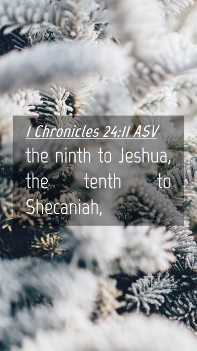 Picture 04 - 1 Chronicles 24:11 ASV Mobile Phone Wallpaper - the ninth to Jeshua, the tenth to - Mobile Bible Verse Wallpaper