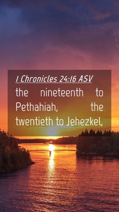 Picture 04 - 1 Chronicles 24:16 ASV Mobile Phone Wallpaper - the nineteenth to Pethahiah, the twentieth to - Mobile Bible Verse Wallpaper