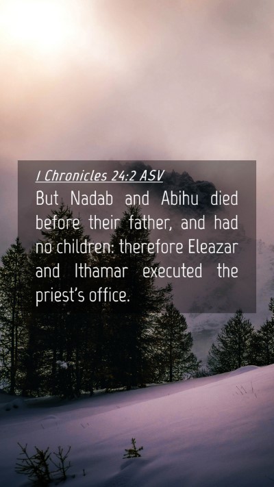 Picture 04 - 1 Chronicles 24:2 ASV Mobile Phone Wallpaper - But Nadab and Abihu died before their father, and - Mobile Bible Verse Wallpaper