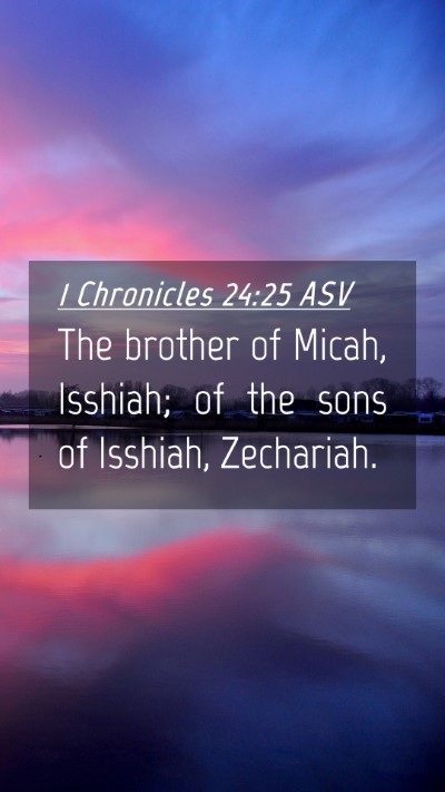 Picture 04 - 1 Chronicles 24:25 ASV Mobile Phone Wallpaper - The brother of Micah, Isshiah; of the sons of - Mobile Bible Verse Wallpaper