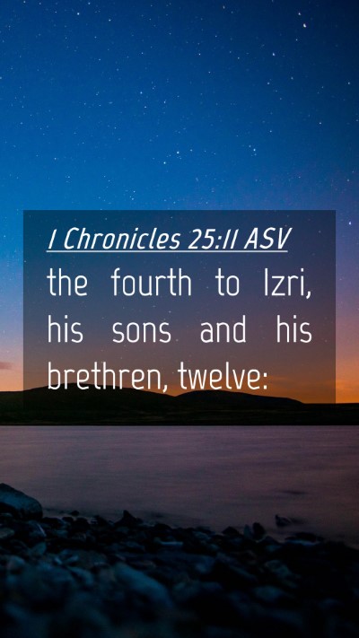 Picture 04 - 1 Chronicles 25:11 ASV Mobile Phone Wallpaper - the fourth to Izri, his sons and his brethren, - Mobile Bible Verse Wallpaper
