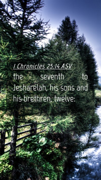Picture 04 - 1 Chronicles 25:14 ASV Mobile Phone Wallpaper - the seventh to Jesharelah, his sons and his - Mobile Bible Verse Wallpaper