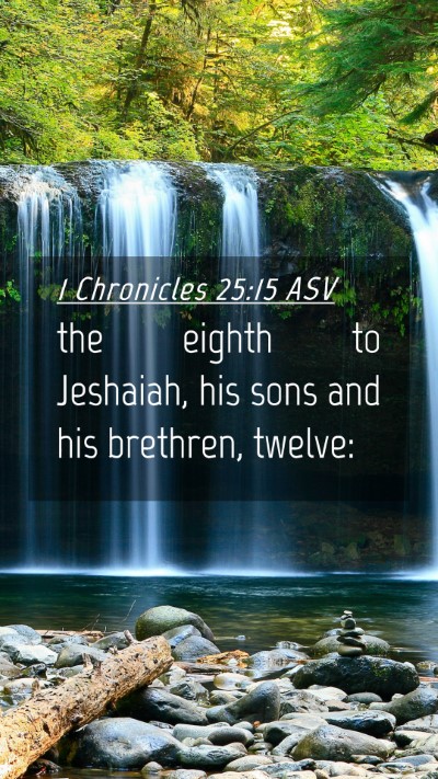 Picture 04 - 1 Chronicles 25:15 ASV Mobile Phone Wallpaper - the eighth to Jeshaiah, his sons and his - Mobile Bible Verse Wallpaper