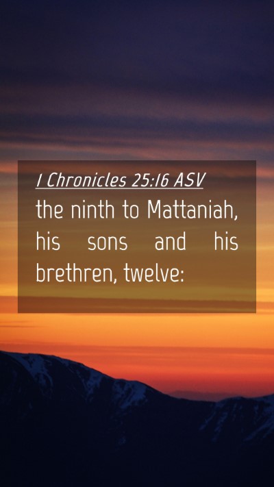 Picture 04 - 1 Chronicles 25:16 ASV Mobile Phone Wallpaper - the ninth to Mattaniah, his sons and his - Mobile Bible Verse Wallpaper