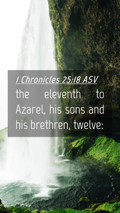 Picture 04 - 1 Chronicles 25:18 ASV Mobile Phone Wallpaper - the eleventh to Azarel, his sons and his - Mobile Bible Verse Wallpaper