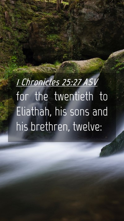 Picture 04 - 1 Chronicles 25:27 ASV Mobile Phone Wallpaper - for the twentieth to Eliathah, his sons and his - Mobile Bible Verse Wallpaper